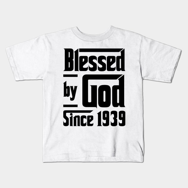 Blessed By God Since 1939 84th Birthday Kids T-Shirt by JeanetteThomas